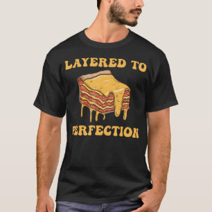 Layered To Perfection Lasagne T-Shirt