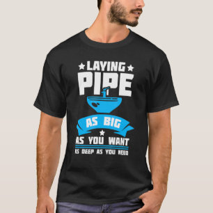 Laying Pipe Plumbing Pipefitter Pipes Pipefitting T-Shirt