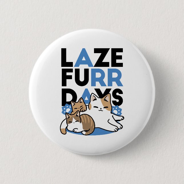 Laze Furr Days - Cute Lazy Cats Design 6 Cm Round Badge (Front)