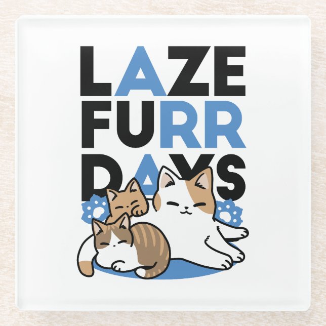 Laze Furr Days - Cute Lazy Cats Design Glass Coaster (Front)