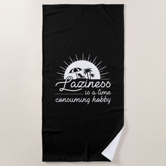 Laziness Is A Time Consuming Hobby Beach Towel (Front)