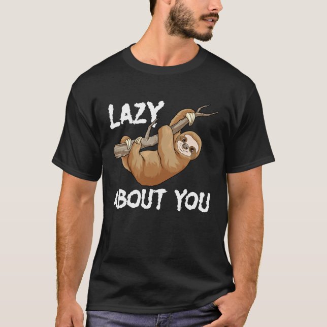 Lazy About You Sloth Pun  Lazy Sloth Animal T-Shirt (Front)