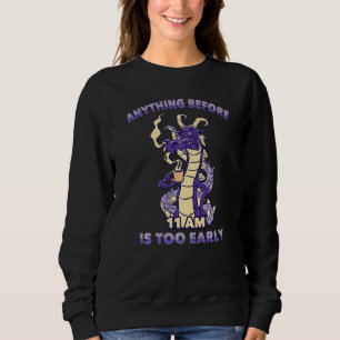 Lazy Anything Before 11 Am Is Too Early Dragons Co Sweatshirt