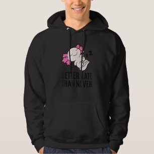 Lazy Axolotl Tardy Better Late Than Never Axolotl Hoodie