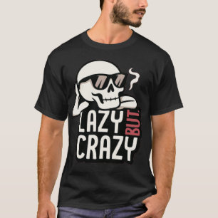 Lazy But Crazy Skull – Cool Relaxed Sunglasses Des T-Shirt