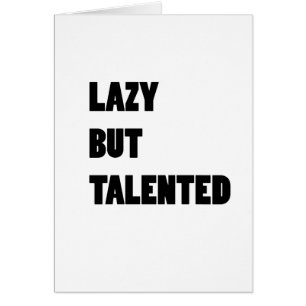 Lazy but talented