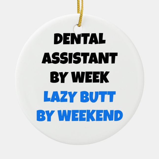 Lazy Butt Dental Assistant Ceramic Ornament (Front)