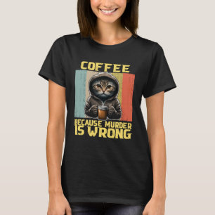 lazy cat coffee because is wrong kitty T-Shirt