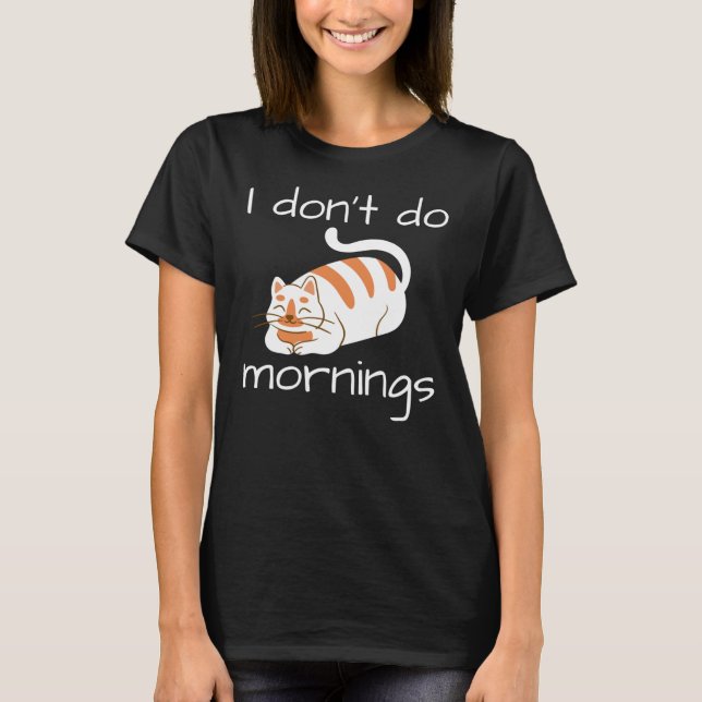 Lazy Cat I Don't Do Mornings T-Shirt (Front)