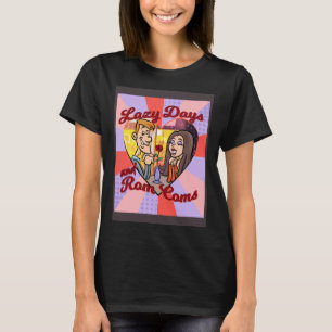 LAZY DAYS AND ROM COMS T-Shirt