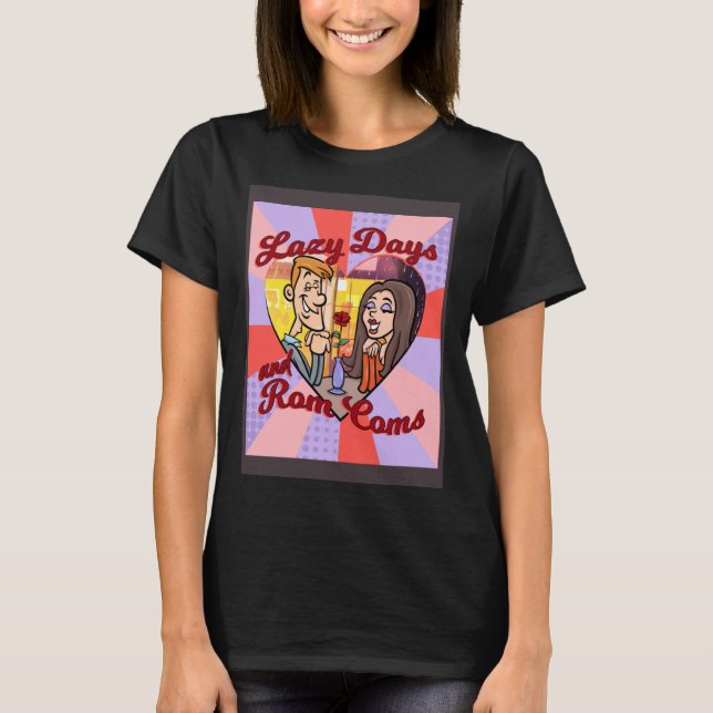 LAZY DAYS AND ROM COMS T-Shirt (Front)