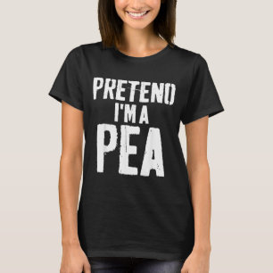 Lazy Easy Halloween Costume Pretend Im A Pea T-Shirt