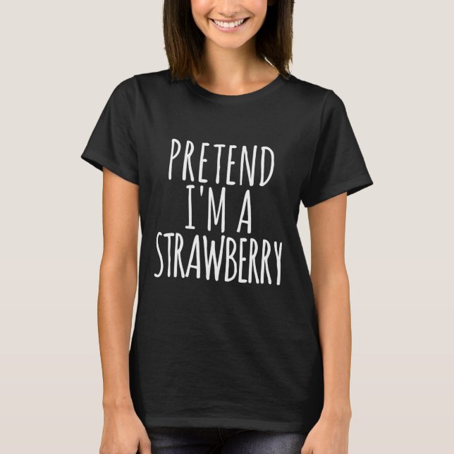 Lazy Fun Easy Halloween Costume Pretend I'm A Stra T-Shirt (Front)