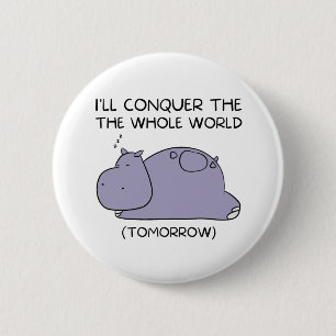 Lazy Funny Hippo I'll conquer the whole world 6 Cm Round Badge