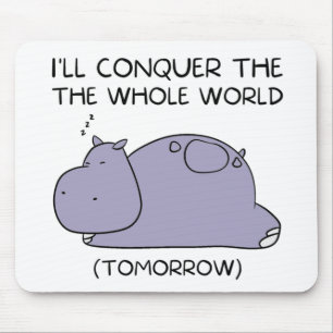 Lazy Funny Hippo I'll conquer the whole world Mouse Pad