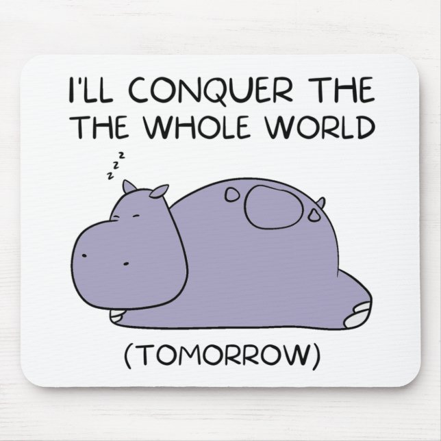 Lazy Funny Hippo I'll conquer the whole world Mouse Pad (Front)