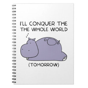 Lazy Funny Hippo I'll conquer the whole world Notebook