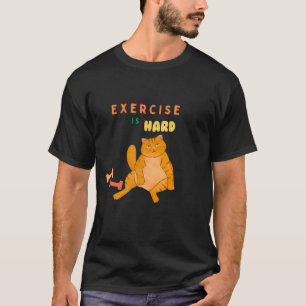 Lazy Gym Cat – Exercise Is Hard" T-Shirt