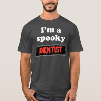 Lazy Halloween Costume - I'm a spooky Dentist  T-Shirt