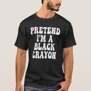 Lazy Halloween Costume Pretend I'm A Black Crayon T-Shirt