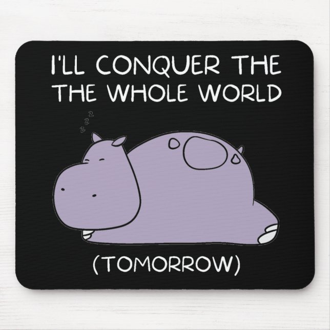 Lazy Hippo I'll conquer the world tomorrow Mouse Pad (Front)