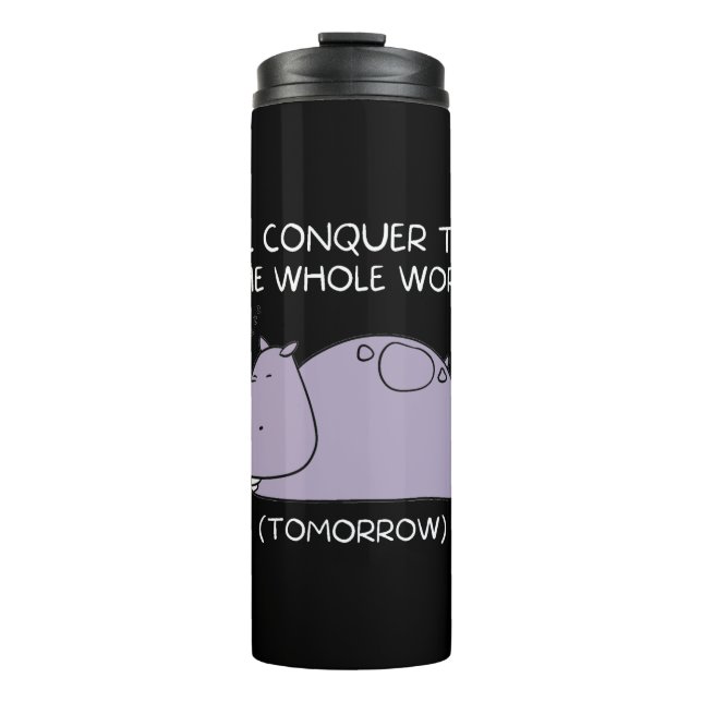Lazy Hippo I'll conquer the world tomorrow Thermal Tumbler (Front)