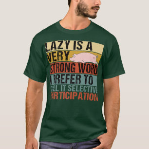 Lazy is A Very Strong Word Funny Pig Sleeping Prem T-Shirt