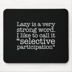 Lazy Is A Very Strong Word Funny Quote Sarcastic Mouse Pad