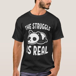 Lazy Panda The Struggle Is Real T-Shirt