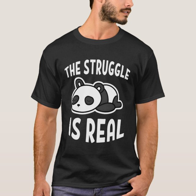 Lazy Panda The Struggle Is Real T-Shirt (Front)