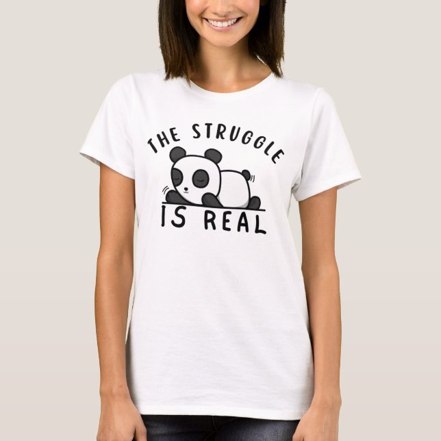 Lazy Panda The Struggle Is Real T-Shirt (Front)