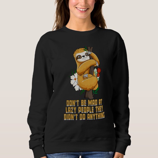 Lazy People Didnt Do Anything Sloth  Sarcastic Sweatshirt (Front)