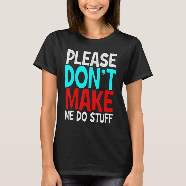 Lazy People Please Don't Make Me Do Stuff T-Shirt (Front)