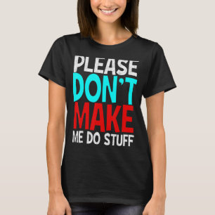 Lazy People Please Don't Make Me Do Stuff T-Shirt