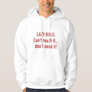 Lazy Rule: Can't Reach It... Don't Need It! Hoodie
