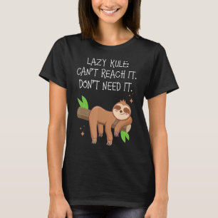 Lazy Rule Can't Reach It Don't Need It Lazy Sloth T-Shirt