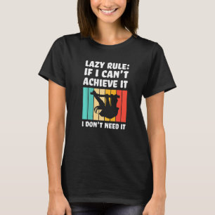 lazy rule if I can't achieve Lazy slothes Sloth T-Shirt