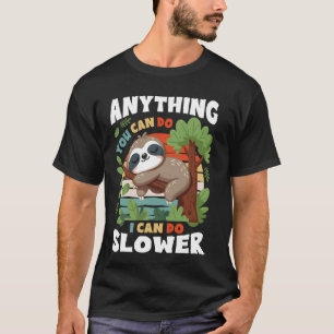 Lazy Sloth Anything You Can Do I Can Do Slower Fun T-Shirt