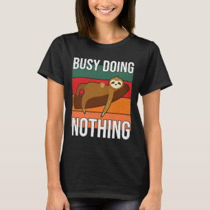 Lazy Sloth Busy Doing Nothing Funny Sarcastic Sayi T-Shirt