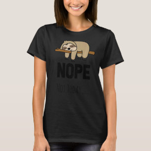 Lazy Sloth Nope Not Today World Lazy Day Sloth T-Shirt