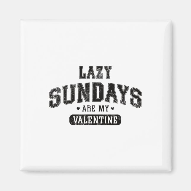 Lazy Sundays Are My Valentine Funny Relaxation Hum Magnet (Front)