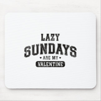 Lazy Sundays Are My Valentine Funny Relaxation Hum Mouse Pad