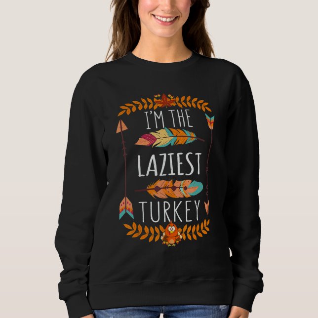 Lazy The Lazyiest Turkey Day 2022 Happy Thanksgivi Sweatshirt (Front)