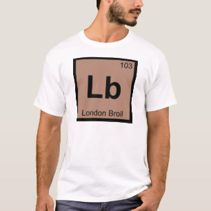 Lb - London Broil Chemistry Periodic Table Symbol T-Shirt