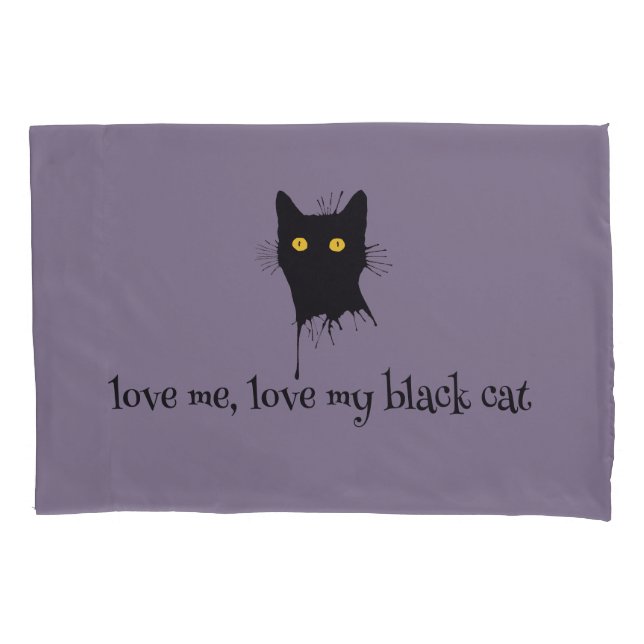 Le Chaton Noir Love Me Love My Black Cat Lover Pillowcase (Front)