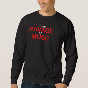 Le Fume Come Ravage my Musc Sweatshirt