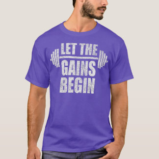 LE HE GAINS BEGIN BARBELL WEIGH LIFING WORKOU GYM  T-Shirt