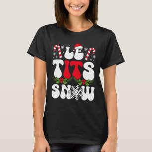 Le Now Funny Christmas Let It Snow Xmas Hat Snowfl T-Shirt