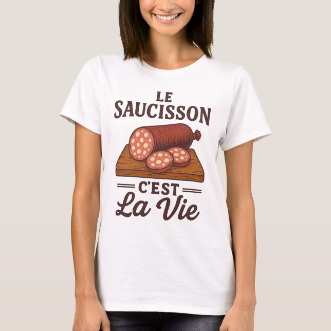 Le Saucisson Cest La Vie T-Shirt (Front)