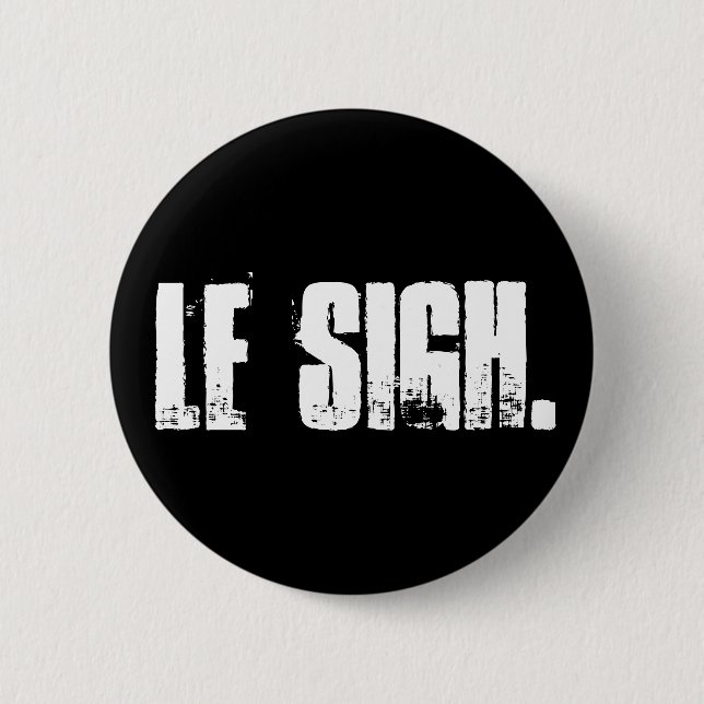 "Le Sigh." Button Pin (Front)